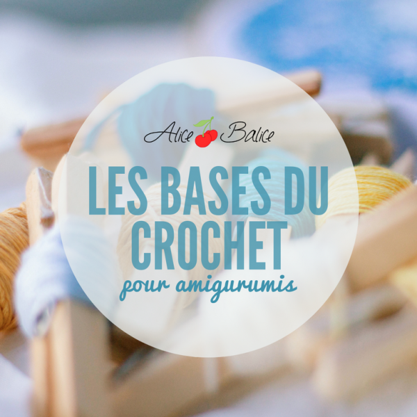 alice balice | les bases du crochet pour amigurumis | tutoriel