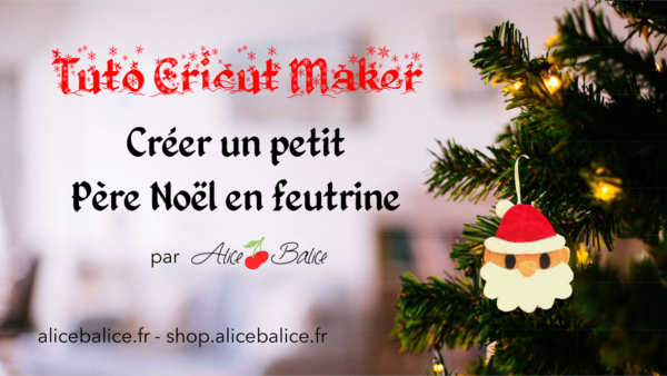 alice balice | cricut maker | test machine de découpe | découpe feutrine | père Noël | Christmas | tutoriel gratuit